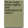 The Eu Sugar Policy Regime and Implications of Reform door David Kelch