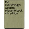 The Everything(r) Wedding Etiquette Book, 4th Edition door Holly Lefevre