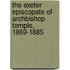 The Exeter Episcopate of Archbishop Temple, 1869-1885