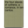 The Four Slaves of Cythera; a romance, in ten cantos. door Robert Bland