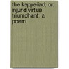 The Keppeliad; or, Injur'd Virtue Triumphant. A poem. door Onbekend