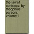 The Law of Contracts: By Theophilus Parsons, Volume 1