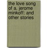 The Love Song Of A. Jerome Minkoff: And Other Stories by Mr Joseph Epstein