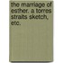 The Marriage of Esther. A Torres Straits sketch, etc.