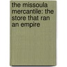 The Missoula Mercantile: The Store That Ran an Empire door Minie Smith