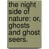 The Night Side of Nature: or, Ghosts and ghost seers.