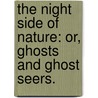 The Night Side of Nature: or, Ghosts and ghost seers. by Catherine Crowe