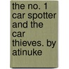 The No. 1 Car Spotter and the Car Thieves. by Atinuke door Atinuke Atinuke