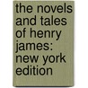 The Novels And Tales Of Henry James: New York Edition door James Henry James