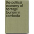 The Political Economy of Heritage Tourism in Cambodia