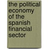 The Political Economy of the Spanish Financial Sector by Ege Tekinbas