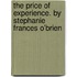 The Price of Experience. by Stephanie Frances O'Brien