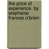 The Price of Experience. by Stephanie Frances O'Brien by Stephanie Frances O'Brien