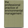 The Professional Practice of Environmental Management door Robert S. Dorney