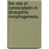 The Role of Canoe/Afadin in Drosophila Morphogenesis. door Jessica K. Sawyer