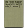 The Royall Master. [A comedy in five acts, in verse.] door James Shirley