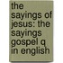 The Sayings of Jesus: The Sayings Gospel Q in English