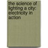 The Science Of Lighting A City: Electricity In Action
