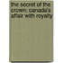 The Secret of the Crown: Canada's Affair with Royalty