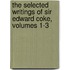 The Selected Writings of Sir Edward Coke, Volumes 1-3