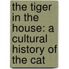 The Tiger In The House: A Cultural History Of The Cat door Carl van Vechten