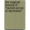 The Tragicall Historie of "Hamlet Prince of Denmarke" door Shakespeare William Shakespeare