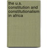 The U.S. Constitution and Constitutionalism in Africa door Kenneth W. Thompson