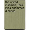 The United Irishmen, their lives and times. 3 series. door Richard Robert Madden