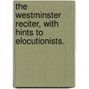 The Westminster Reciter, with hints to elocutionists. door Joseph John Nesbitt