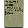 The Woman Warrior: Memoirs Of A Girlhood Among Ghosts by Maxine Hong Kingston