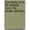 The Works Of M. De Voltaire: Zara. The Prude. Pandora door Voltaire