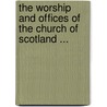 The Worship and Offices of the Church of Scotland ... door George Washington Sprott