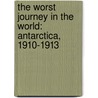 The Worst Journey in the World: Antarctica, 1910-1913 door Apsley Cherry-Gerrard