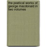The poetical works of George MacDonald in two volumes door MacDonald George MacDonald