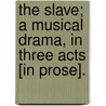 The slave; a musical drama, in three acts [in prose]. door Thomas Morton