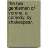 The two gentlemen of Verona. A comedy. By Shakespear. door Shakespeare William Shakespeare