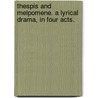 Thespis and Melpomene. A lyrical drama, in four acts. door A. Arterton