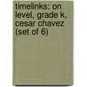 Timelinks: On Level, Grade K, Cesar Chavez (Set of 6) door MacMillan/McGraw-Hill