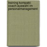 Training kompakt: Coach-Auswahl im Personalmanagement by Oliver Müller