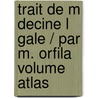 Trait de M Decine L Gale / Par M. Orfila Volume Atlas door Matthieu Joseph Bonaventure Puig Orfila