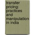 Transfer Pricing: Practices and Manipulation in India