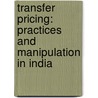 Transfer Pricing: Practices and Manipulation in India door Dr. Pradeep Gupta