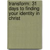 Transform: 31 Days to Finding Your Identity in Christ door Tony Myles