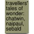 Travellers' Tales of Wonder: Chatwin, Naipaul, Sebald