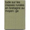 Tude Sur Les Classes Rurales En Bretagne Au Moyen- Ge door Henri Eug S.E.