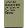 Ueber Die Sklaverei Bei Den Griechen (German Edition) door Schuck