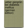 Ueber Gangrän Bei Diabetes Mellitus (German Edition) door Grossmann Fritz