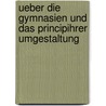 Ueber die Gymnasien und das Principihrer Umgestaltung by Wilhelm Thieme Friedrich