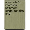Uncle John's Infomania Bathroom Reader for Kids Only! door Bathroom Reader'S. Institute