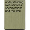 Understanding Web Services Specifications And The Wse by J. Gailey